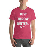 Just Throw Better Stacked - Unisex T-Shirt - White Letters