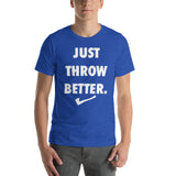 Just Throw Better Stacked - Unisex T-Shirt - White Letters