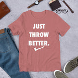Just Throw Better Stacked - Unisex T-Shirt - White Letters